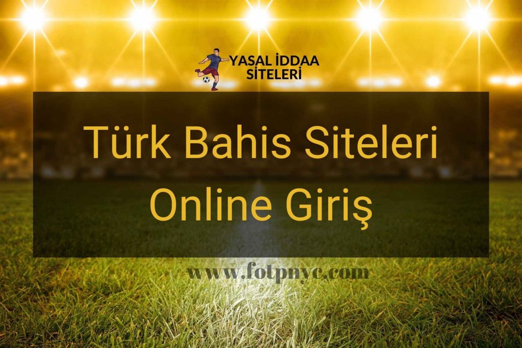 Türk Bahis Siteleri Online Giriş