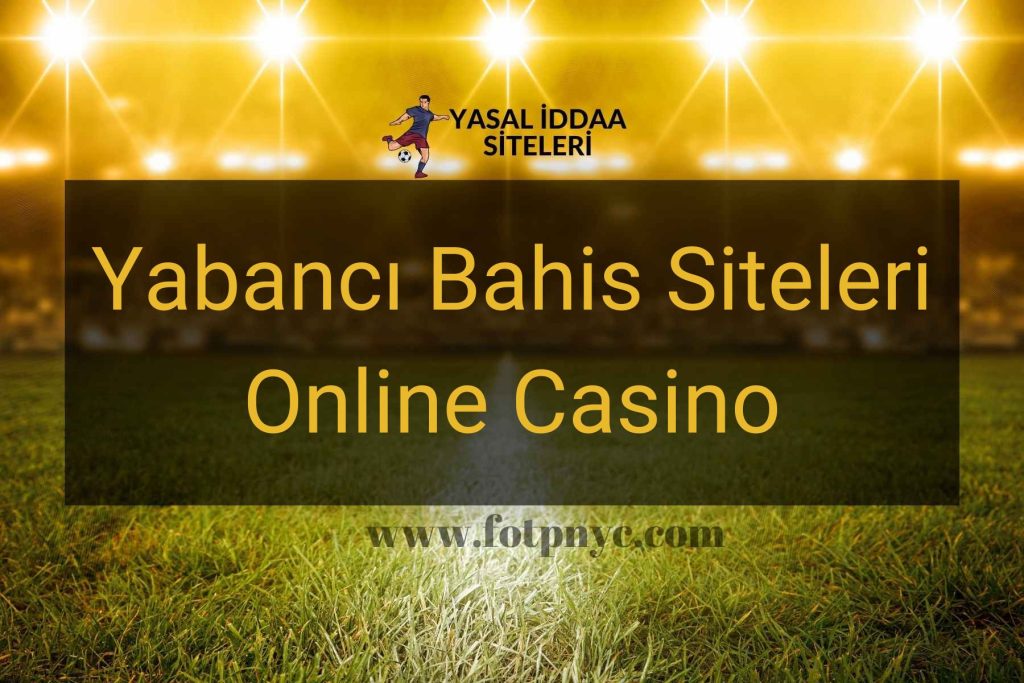 Yabancı Bahis Siteleri Online Casino
